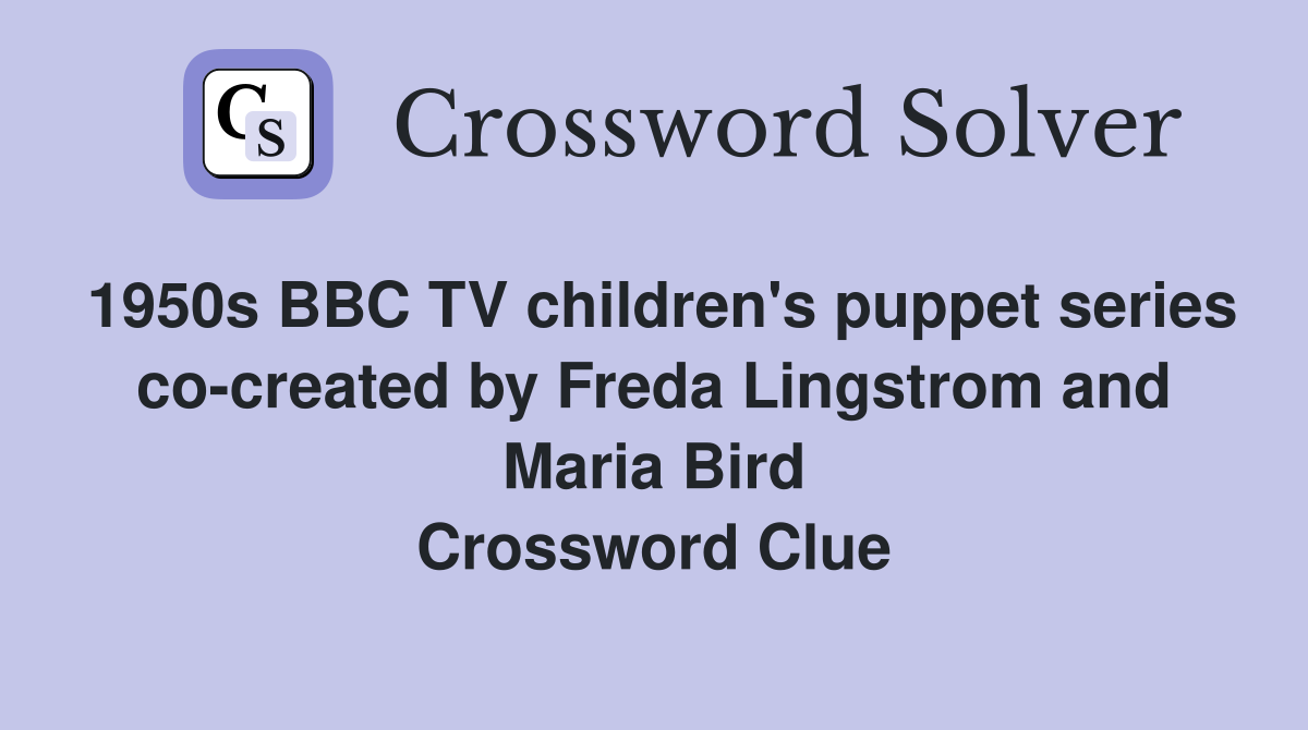1950s BBC TV children's puppet series cocreated by Freda Lingstrom and Maria Bird Crossword